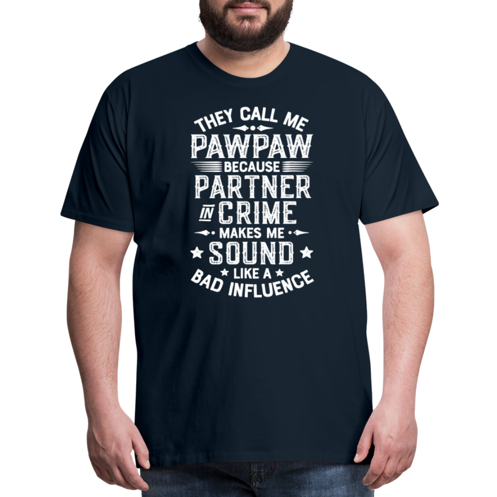 They Call Me Pawpaw Because Partner in Crome Makes Me Sound Like a Bad Influence Men's Premium T-Shirt - deep navy