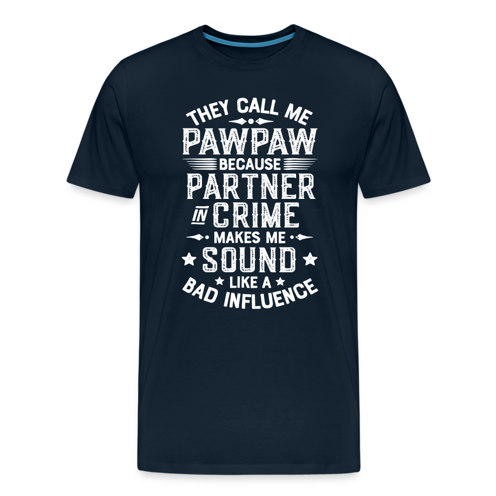They Call Me Pawpaw Because Partner in Crome Makes Me Sound Like a Bad Influence Men's Premium T-Shirt - deep navy
