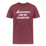 Awesome Like My Daughter Men's Premium T-Shirt - heather burgundy