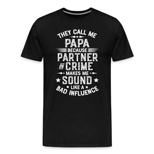 They Call Me Papa Because Partner in Crime Makes Me Sound Like a Bad Influence Men's Premium T-Shirt - black