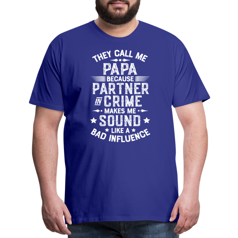 They Call Me Papa Because Partner in Crime Makes Me Sound Like a Bad Influence Men's Premium T-Shirt - royal blue