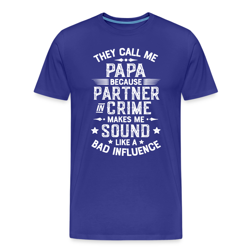 They Call Me Papa Because Partner in Crime Makes Me Sound Like a Bad Influence Men's Premium T-Shirt - royal blue