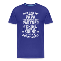 They Call Me Papa Because Partner in Crime Makes Me Sound Like a Bad Influence Men's Premium T-Shirt - royal blue