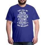 They Call Me Papa Because Partner in Crime Makes Me Sound Like a Bad Influence Men's Premium T-Shirt - royal blue