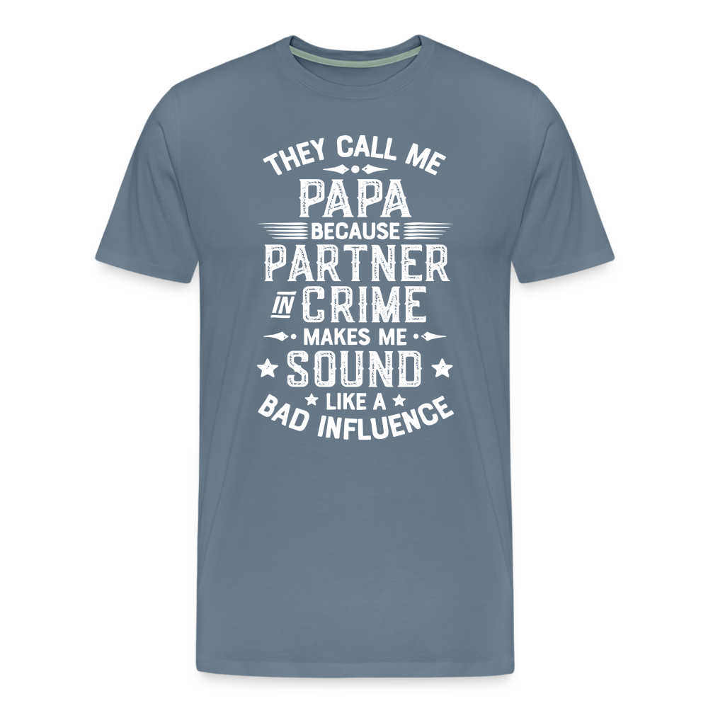They Call Me Papa Because Partner in Crime Makes Me Sound Like a Bad Influence Men's Premium T-Shirt - steel blue