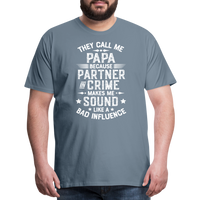 They Call Me Papa Because Partner in Crime Makes Me Sound Like a Bad Influence Men's Premium T-Shirt - steel blue