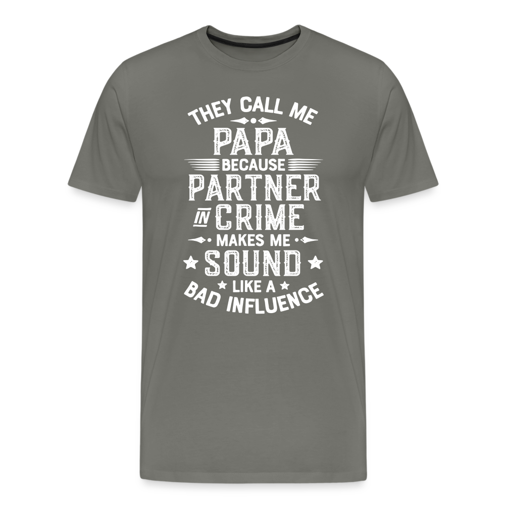 They Call Me Papa Because Partner in Crime Makes Me Sound Like a Bad Influence Men's Premium T-Shirt - asphalt gray