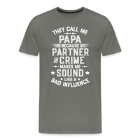 They Call Me Papa Because Partner in Crime Makes Me Sound Like a Bad Influence Men's Premium T-Shirt - asphalt gray
