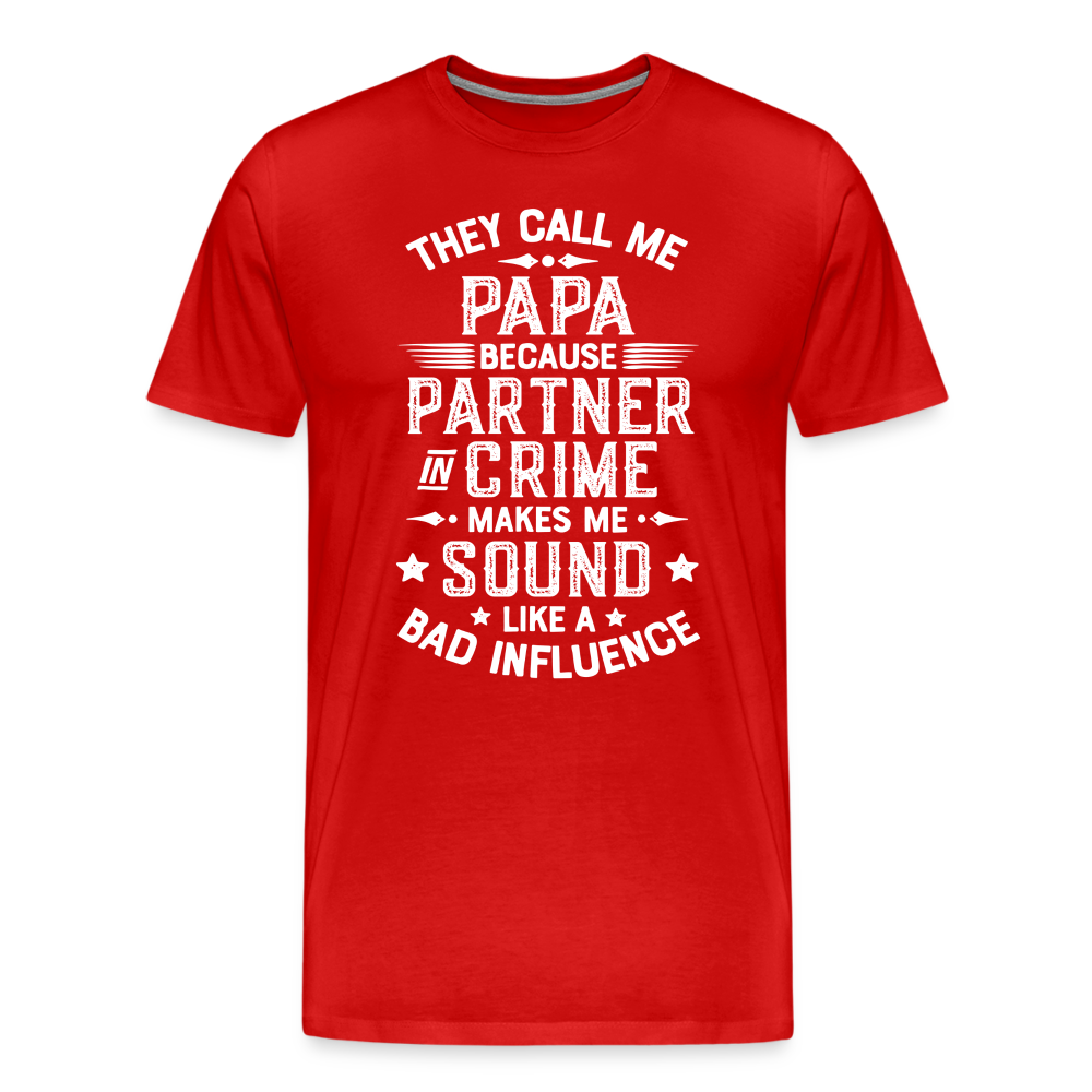 They Call Me Papa Because Partner in Crime Makes Me Sound Like a Bad Influence Men's Premium T-Shirt - red