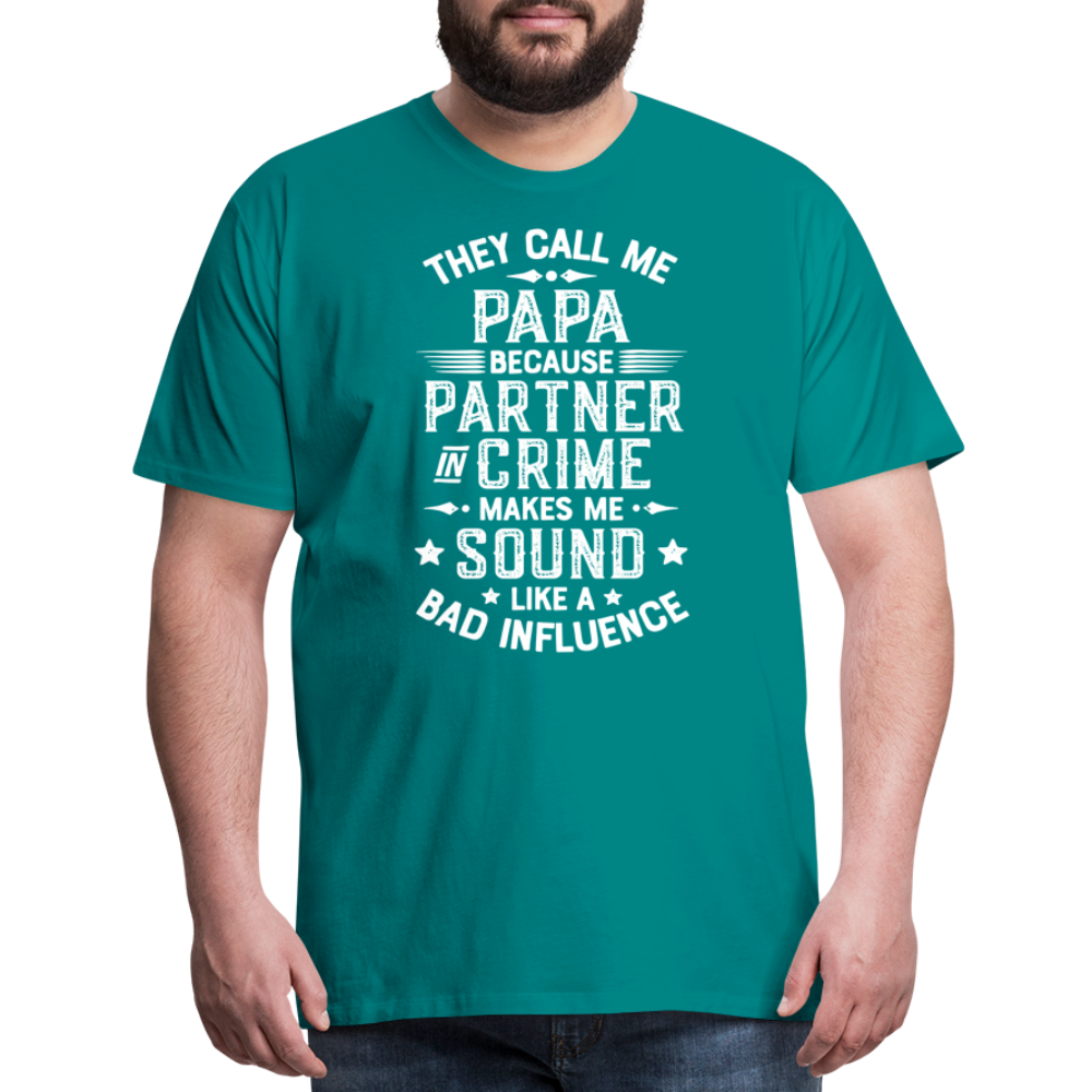 They Call Me Papa Because Partner in Crime Makes Me Sound Like a Bad Influence Men's Premium T-Shirt - teal