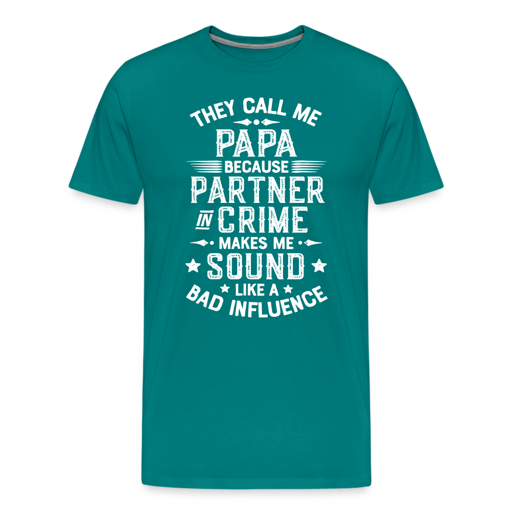 They Call Me Papa Because Partner in Crime Makes Me Sound Like a Bad Influence Men's Premium T-Shirt - teal