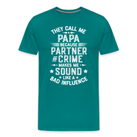 They Call Me Papa Because Partner in Crime Makes Me Sound Like a Bad Influence Men's Premium T-Shirt - teal
