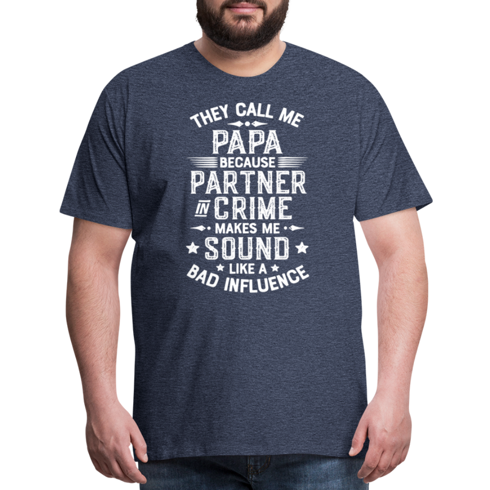 They Call Me Papa Because Partner in Crime Makes Me Sound Like a Bad Influence Men's Premium T-Shirt - heather blue