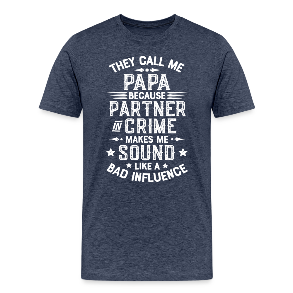 They Call Me Papa Because Partner in Crime Makes Me Sound Like a Bad Influence Men's Premium T-Shirt - heather blue