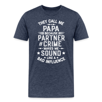 They Call Me Papa Because Partner in Crime Makes Me Sound Like a Bad Influence Men's Premium T-Shirt - heather blue