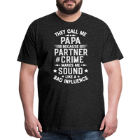 They Call Me Papa Because Partner in Crime Makes Me Sound Like a Bad Influence Men's Premium T-Shirt - charcoal grey