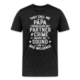 They Call Me Papa Because Partner in Crime Makes Me Sound Like a Bad Influence Men's Premium T-Shirt - charcoal grey