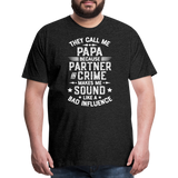 They Call Me Papa Because Partner in Crime Makes Me Sound Like a Bad Influence Men's Premium T-Shirt - charcoal grey