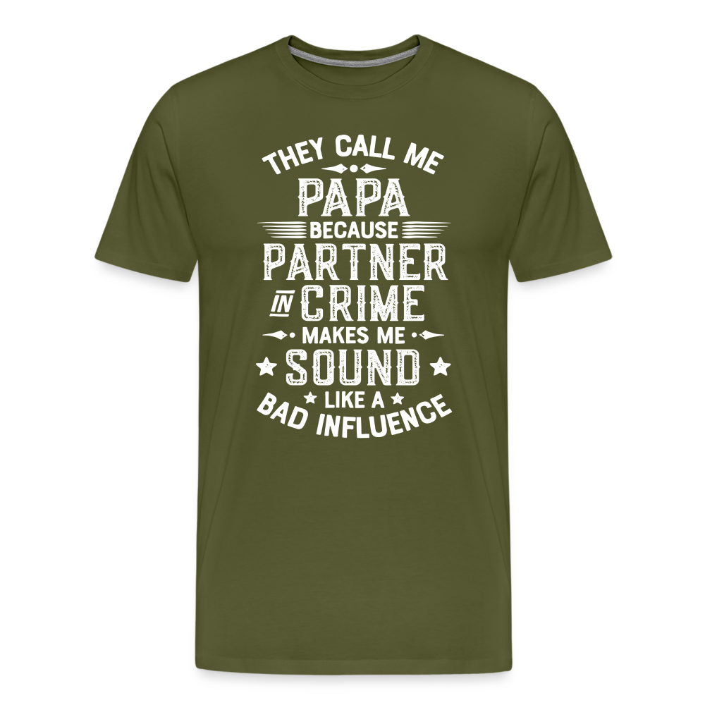 They Call Me Papa Because Partner in Crime Makes Me Sound Like a Bad Influence Men's Premium T-Shirt - olive green