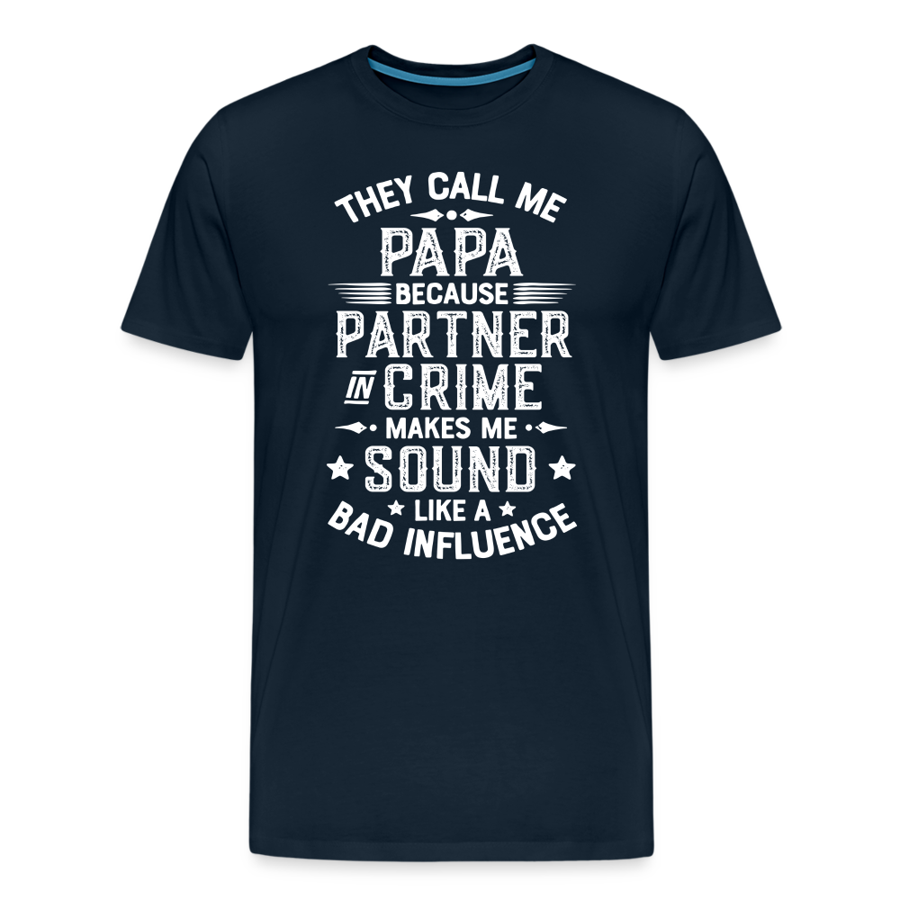 They Call Me Papa Because Partner in Crime Makes Me Sound Like a Bad Influence Men's Premium T-Shirt - deep navy
