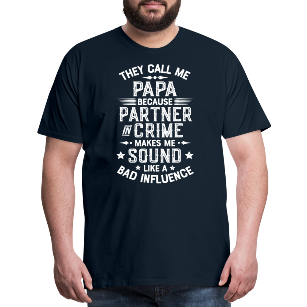 They Call Me Papa Because Partner in Crime Makes Me Sound Like a Bad Influence Men's Premium T-Shirt - deep navy