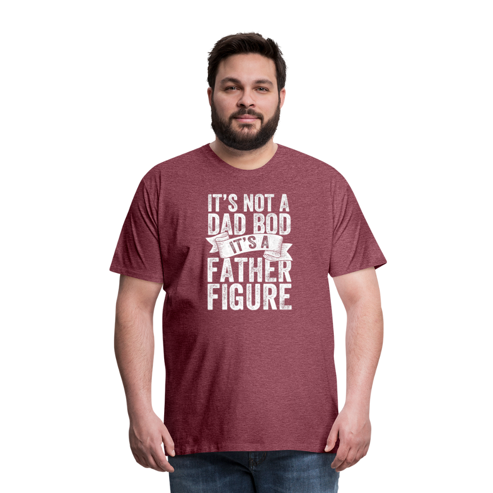 It's Not a Dad Bod It's a Father Figure Men's Premium T-Shirt - heather burgundy