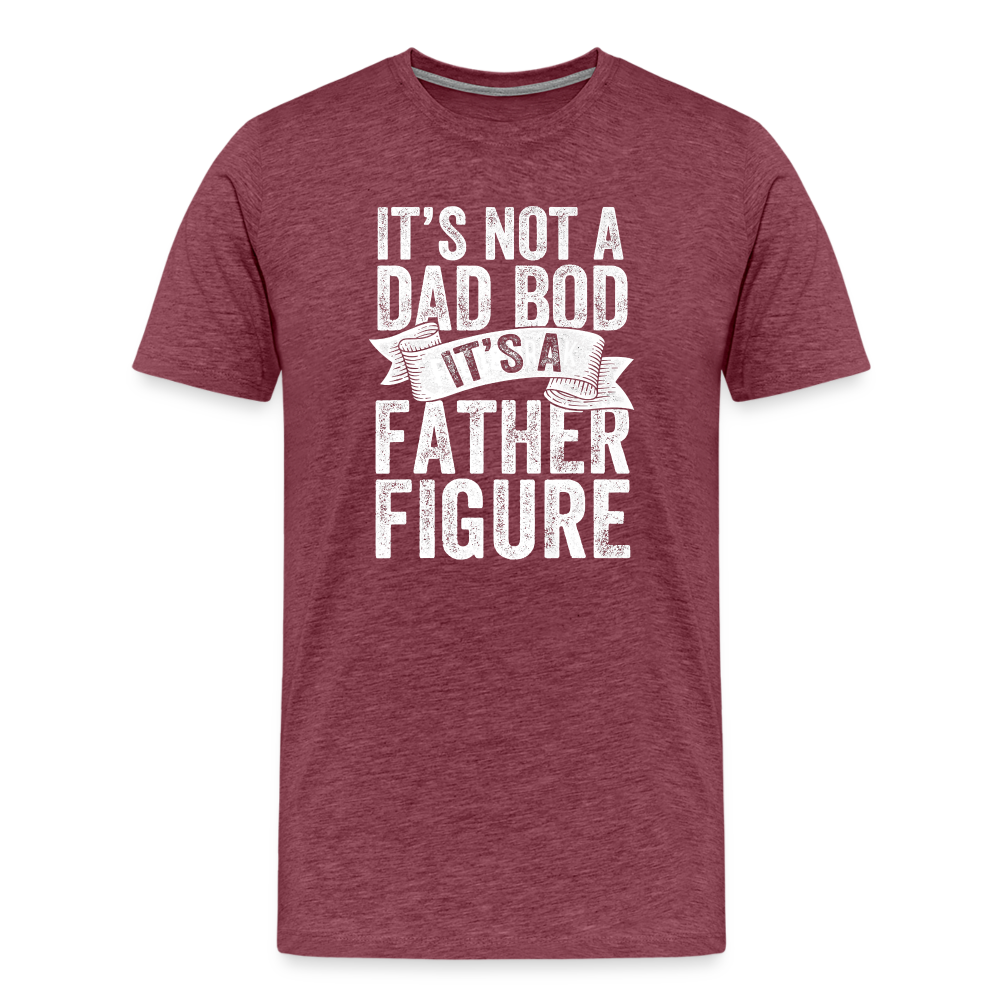 It's Not a Dad Bod It's a Father Figure Men's Premium T-Shirt - heather burgundy