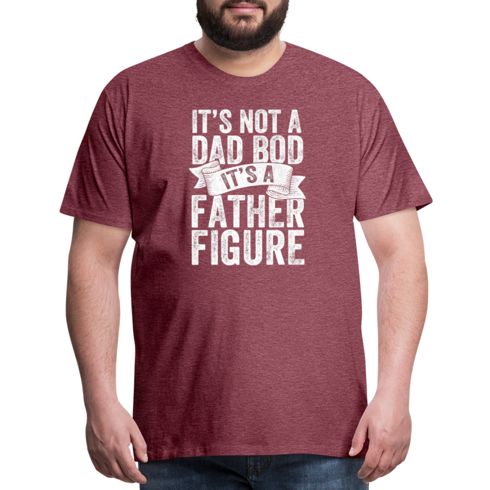 It's Not a Dad Bod It's a Father Figure Men's Premium T-Shirt - heather burgundy
