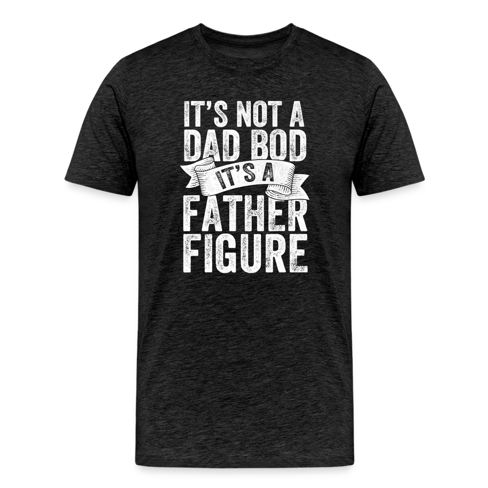 It's Not a Dad Bod It's a Father Figure Men's Premium T-Shirt - charcoal grey