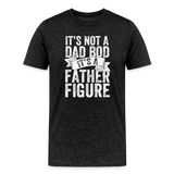 It's Not a Dad Bod It's a Father Figure Men's Premium T-Shirt - charcoal grey