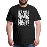 It's Not a Dad Bod It's a Father Figure Men's Premium T-Shirt - charcoal grey