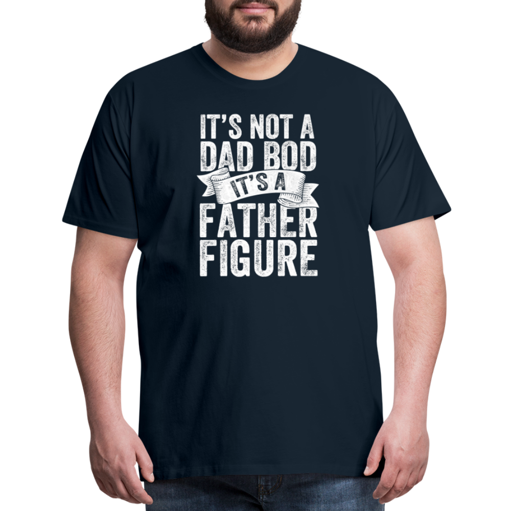 It's Not a Dad Bod It's a Father Figure Men's Premium T-Shirt - deep navy