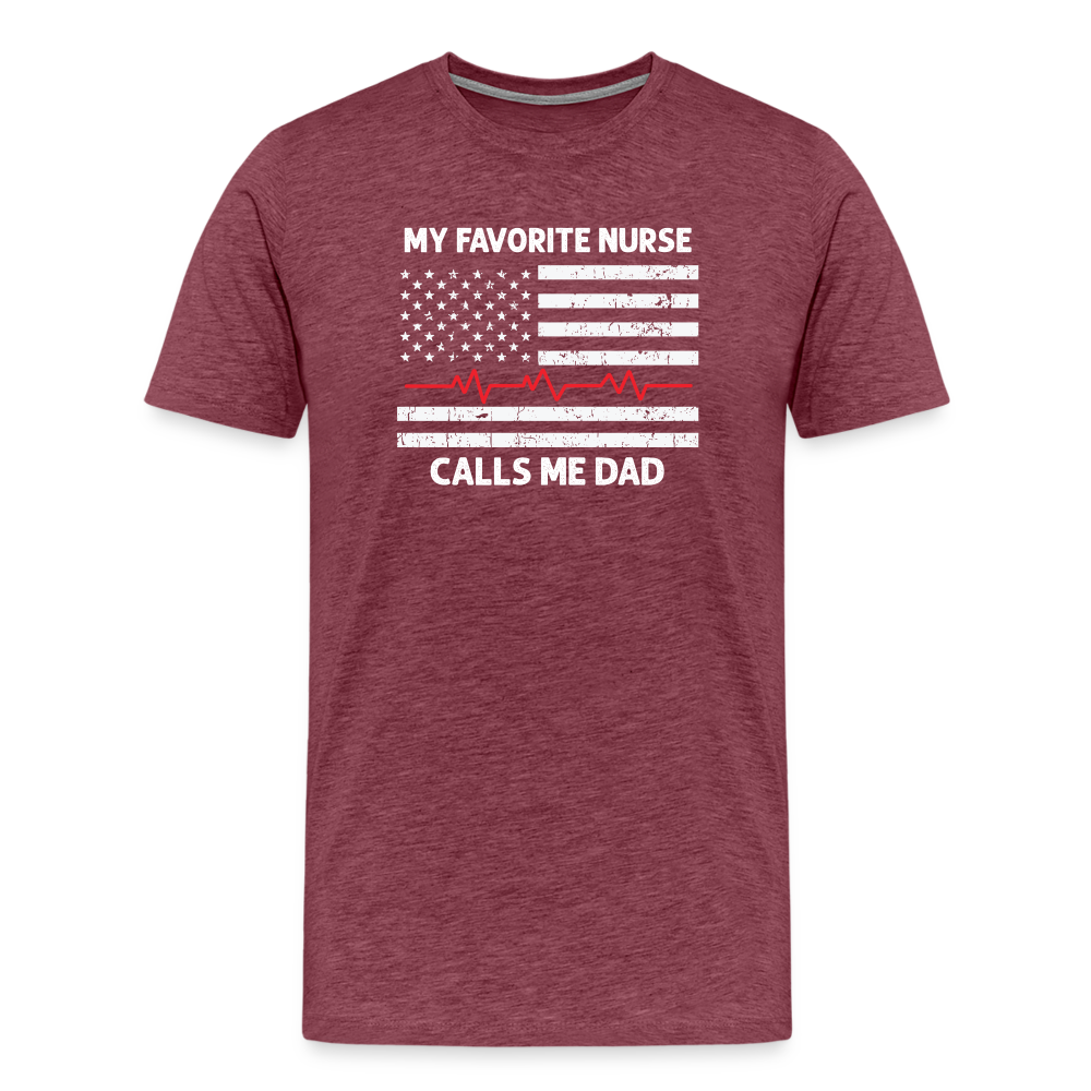 My Favorite Nurse Calls Me Dad Men's Premium T-Shirt - heather burgundy