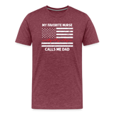My Favorite Nurse Calls Me Dad Men's Premium T-Shirt - heather burgundy