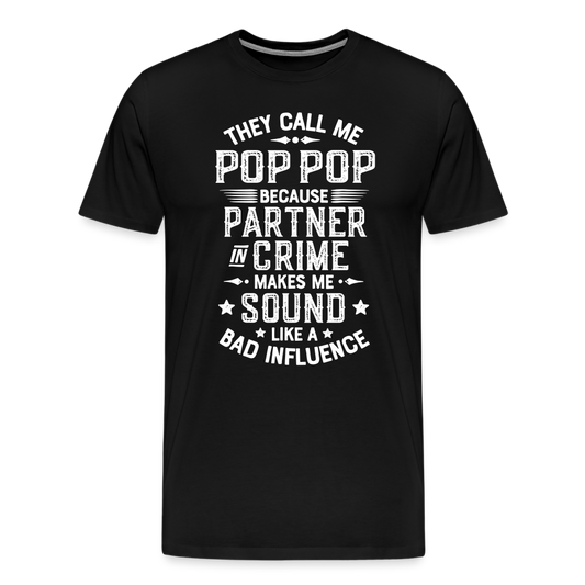 They Call Me Pop Pop Because Partner In Crime Makes Me Sound Like a Bad Influence Men's Premium T-Shirt - black