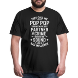 They Call Me Pop Pop Because Partner In Crime Makes Me Sound Like a Bad Influence Men's Premium T-Shirt - black