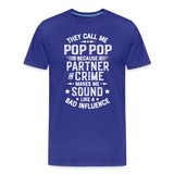 They Call Me Pop Pop Because Partner In Crime Makes Me Sound Like a Bad Influence Men's Premium T-Shirt - royal blue