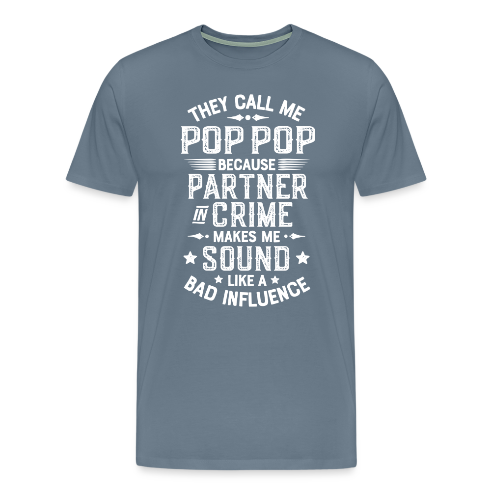 They Call Me Pop Pop Because Partner In Crime Makes Me Sound Like a Bad Influence Men's Premium T-Shirt - steel blue