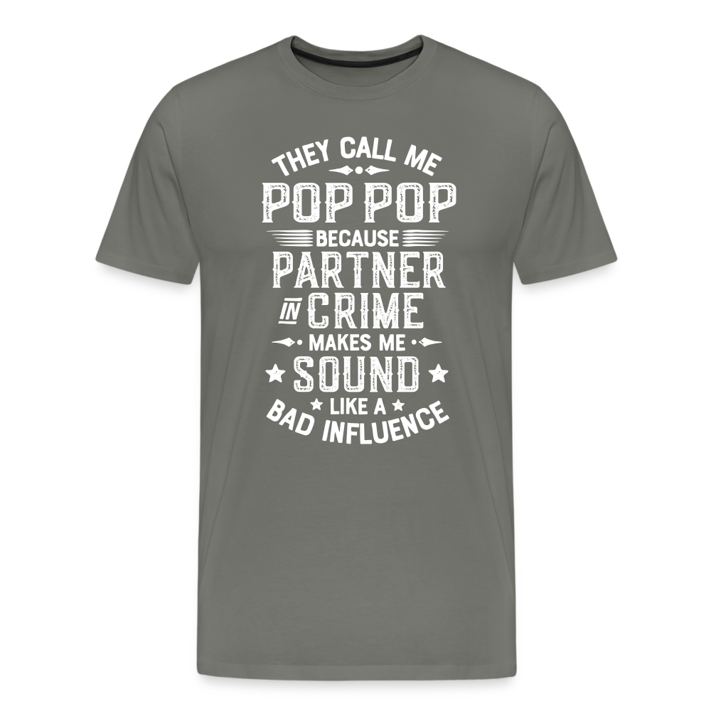 They Call Me Pop Pop Because Partner In Crime Makes Me Sound Like a Bad Influence Men's Premium T-Shirt - asphalt gray