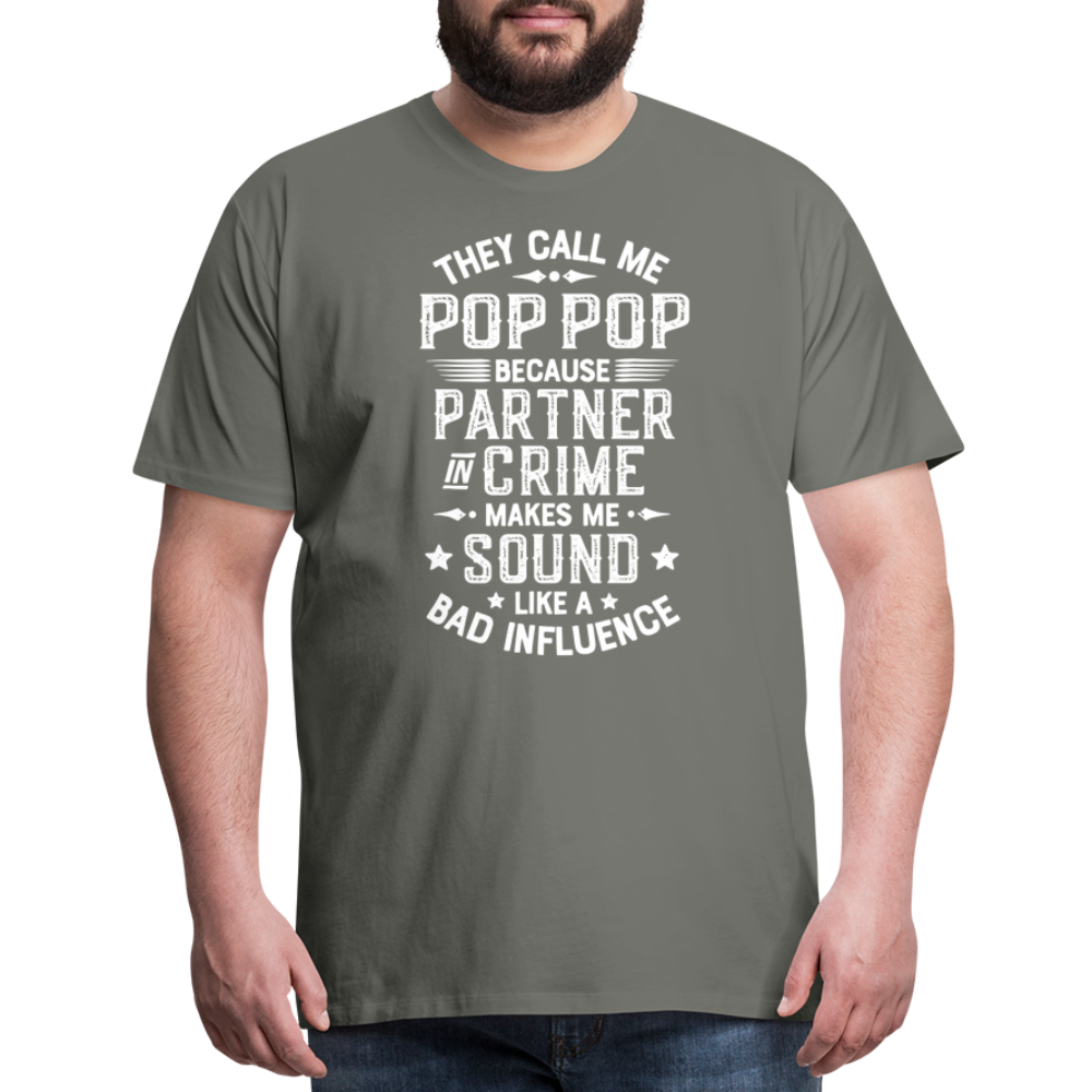 They Call Me Pop Pop Because Partner In Crime Makes Me Sound Like a Bad Influence Men's Premium T-Shirt - asphalt gray
