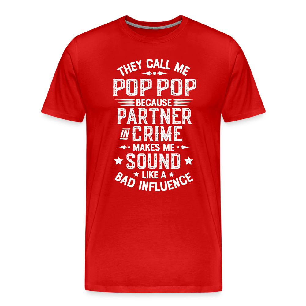 They Call Me Pop Pop Because Partner In Crime Makes Me Sound Like a Bad Influence Men's Premium T-Shirt - red