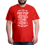 They Call Me Pop Pop Because Partner In Crime Makes Me Sound Like a Bad Influence Men's Premium T-Shirt - red