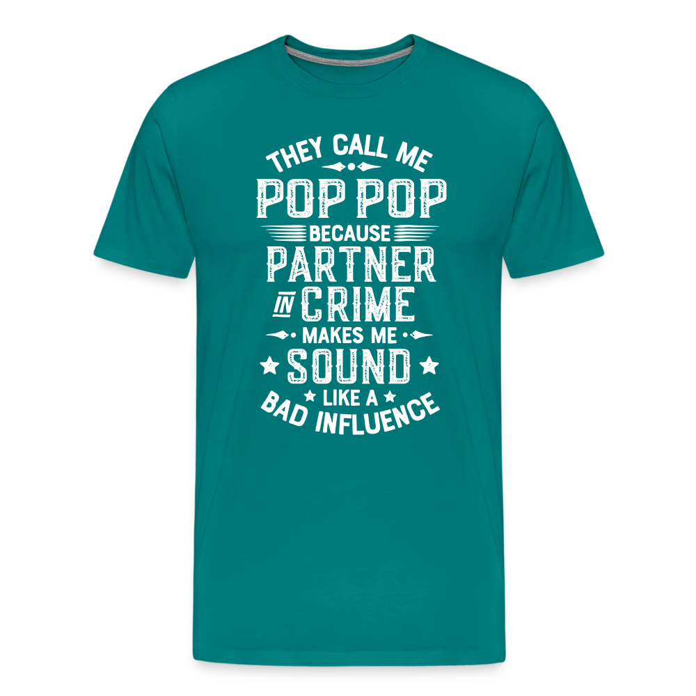 They Call Me Pop Pop Because Partner In Crime Makes Me Sound Like a Bad Influence Men's Premium T-Shirt - teal