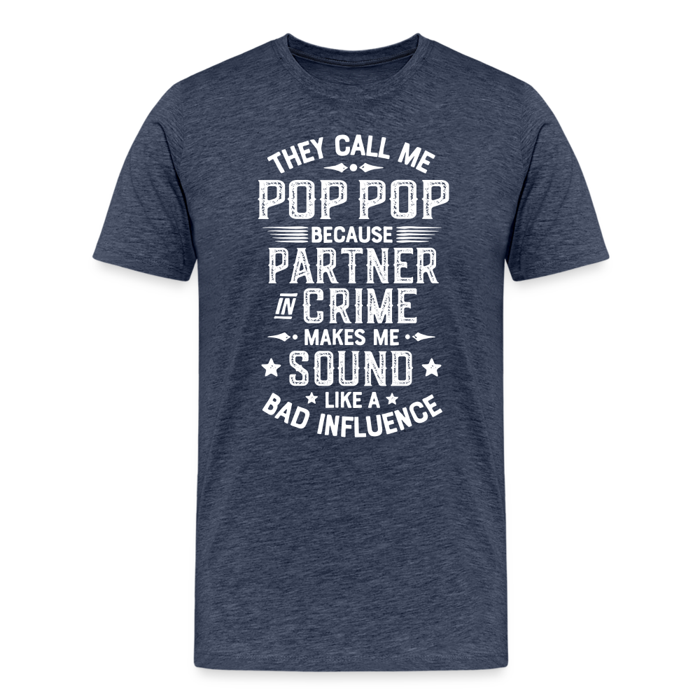 They Call Me Pop Pop Because Partner In Crime Makes Me Sound Like a Bad Influence Men's Premium T-Shirt - heather blue