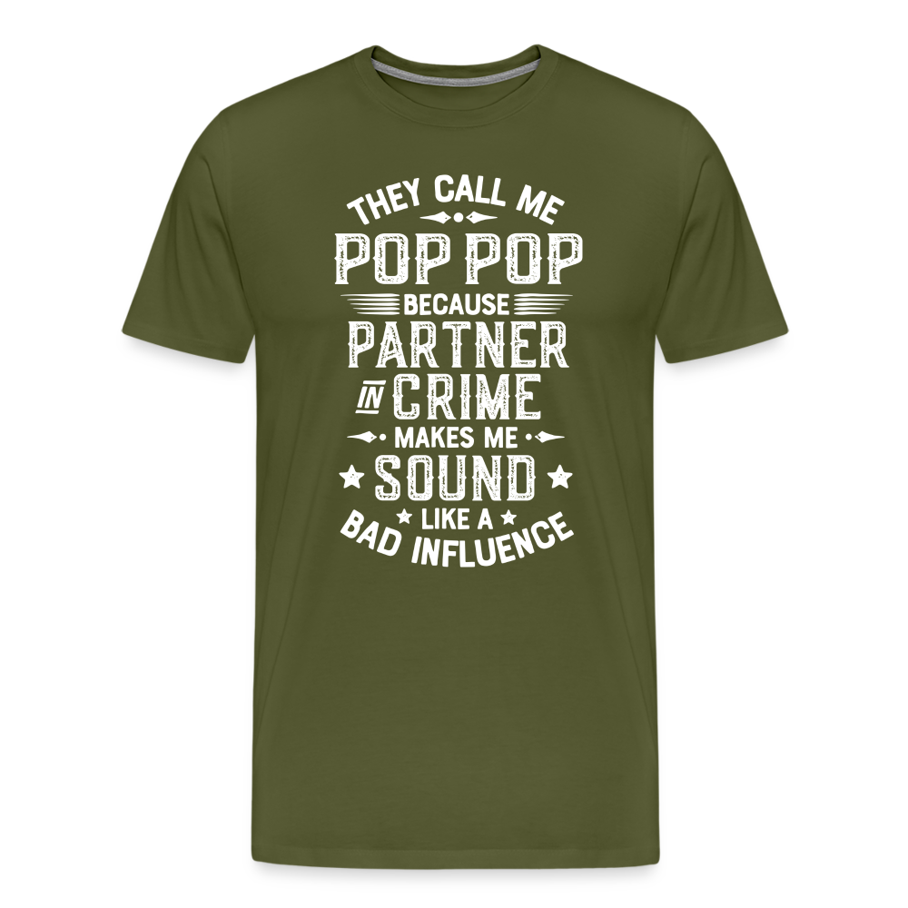 They Call Me Pop Pop Because Partner In Crime Makes Me Sound Like a Bad Influence Men's Premium T-Shirt - olive green