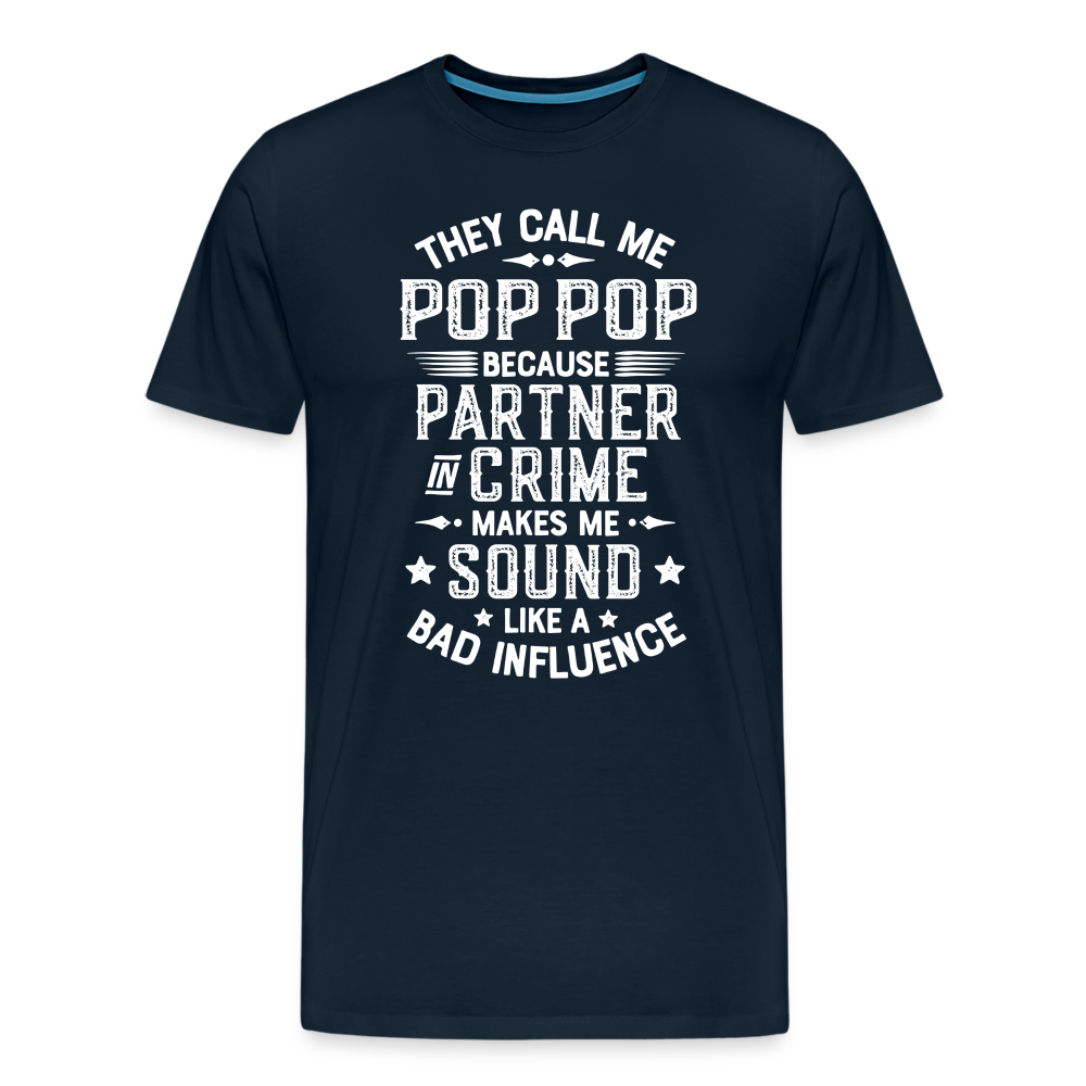 They Call Me Pop Pop Because Partner In Crime Makes Me Sound Like a Bad Influence Men's Premium T-Shirt - deep navy