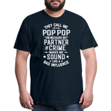 They Call Me Pop Pop Because Partner In Crime Makes Me Sound Like a Bad Influence Men's Premium T-Shirt - deep navy