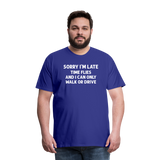 Sorry I'm Late Time Flies and I Can Only Walk or Drive Men's Premium T-Shirt - royal blue