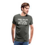 Sorry I'm Late Time Flies and I Can Only Walk or Drive Men's Premium T-Shirt - asphalt gray
