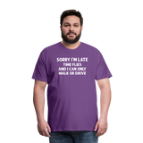 Sorry I'm Late Time Flies and I Can Only Walk or Drive Men's Premium T-Shirt - purple